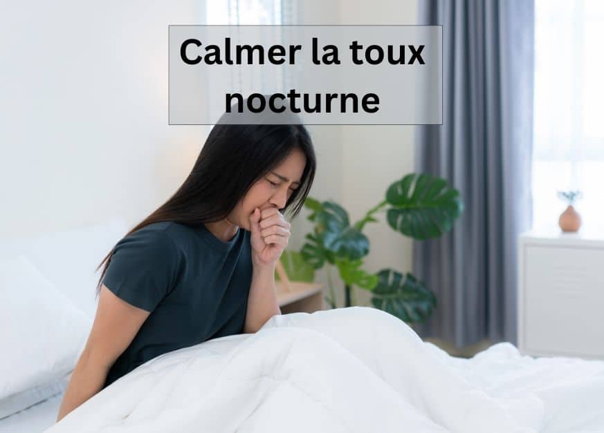 Focus sur comment calmer la toux la nuit